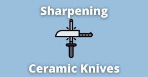 How to Sharpen Ceramic Knives At Home [Or Should You Not]