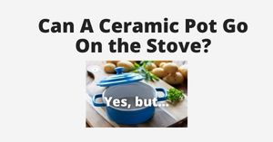can a ceramic pot go on the stove (300 × 157 px)
