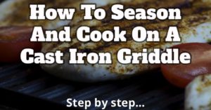 How to Season a Cast Iron Griddle & Get the Best Results