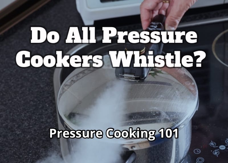 Do all pressure cookers whistle or not