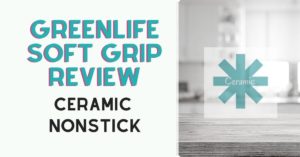 GreenLife Cookware Review | Soft Grip Non Stick Ceramic