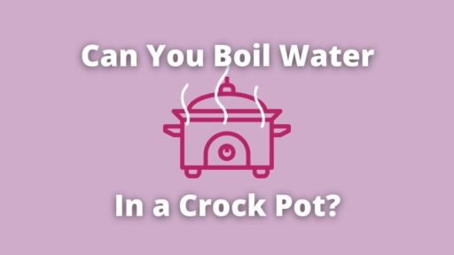 Can You Boil Water in a Crock Pot? What to Know