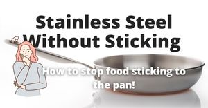 Solving Food Sticking To Stainless Steel